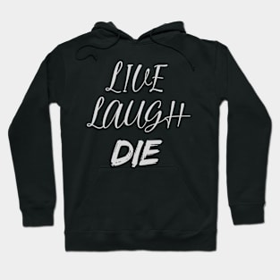 Live Laugh DIE Hoodie